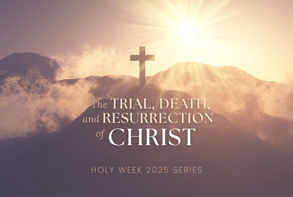 The Trial, Death, and Resurrection of Christ, Part 3